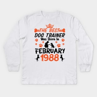 The Best Dog Trainer Was Born In February 1988 Happy Birthday Dog Mother Father 33 Years Old Kids Long Sleeve T-Shirt